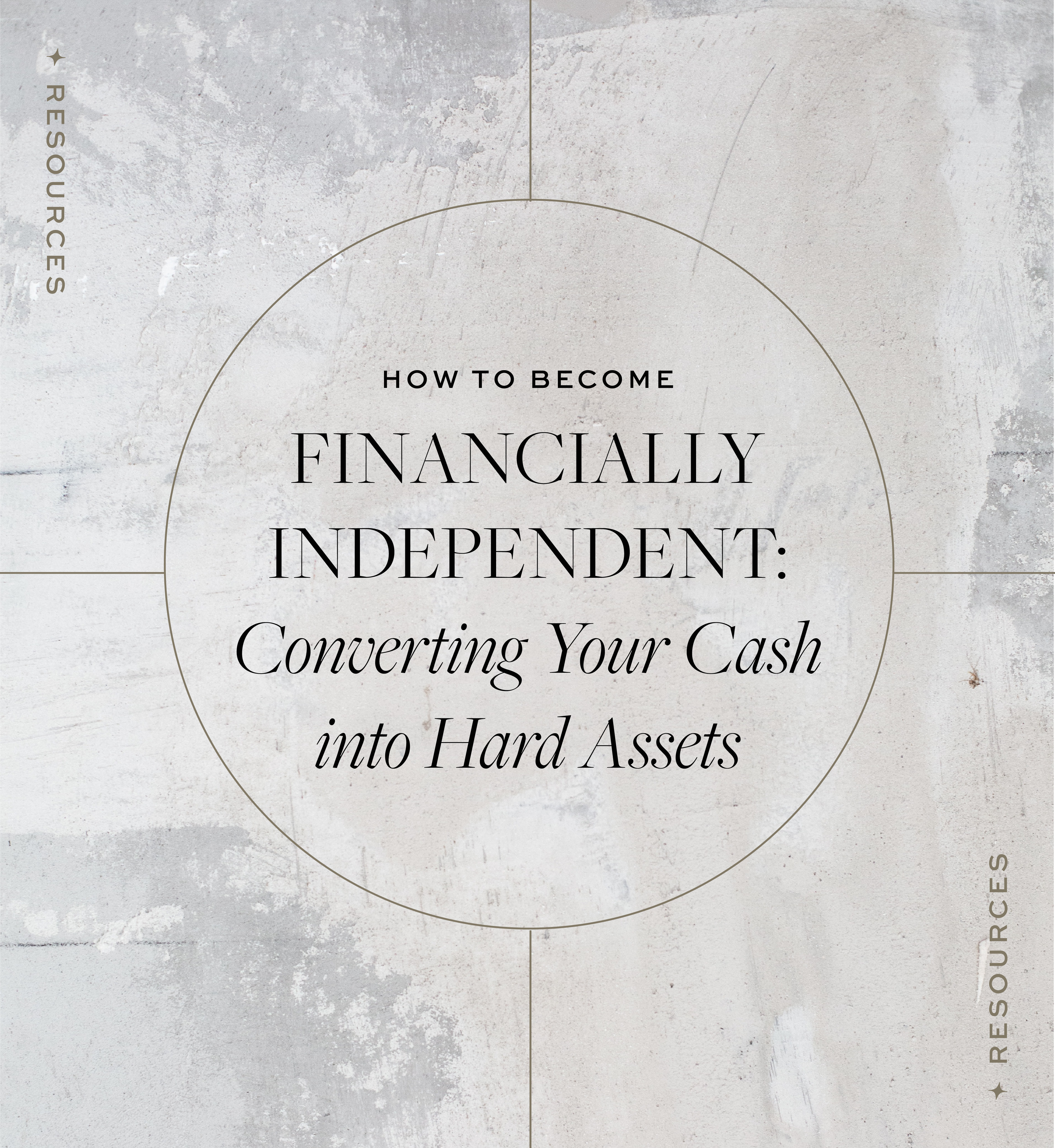 Blog Post: How To Become Financially Independent: Converting Your Cash Into Hard Assets